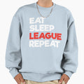 Eat Sleep League Repeat Funny Sweatshirt - Casual Everyday Wear Unisex - T-Shirt, Sweatshirt, Hoodie