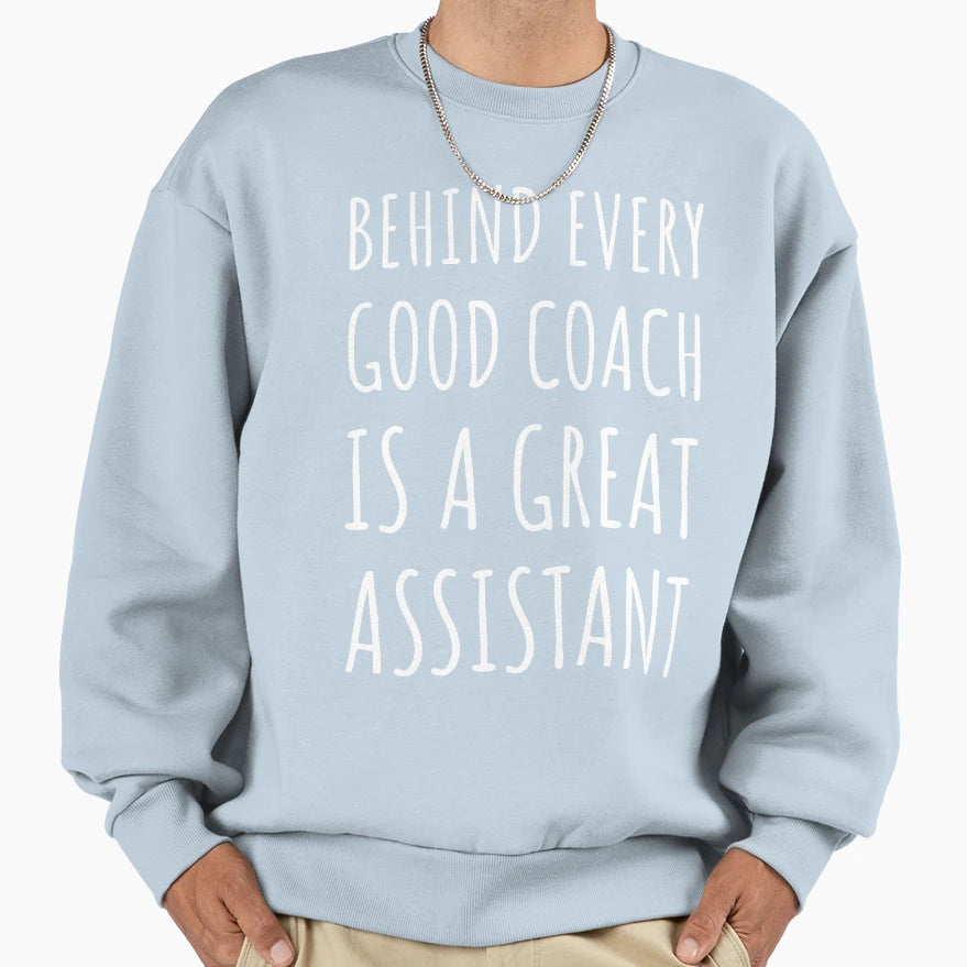 Behind Every Good Coach Is Great Sweatshirt - Streetwear Style for Adults - T-Shirt, Sweatshirt, Hoodie