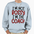 Im Not Bossy Im Coach Sweatshirt - Streetwear Style for Adults - T-Shirt, Sweatshirt, Hoodie