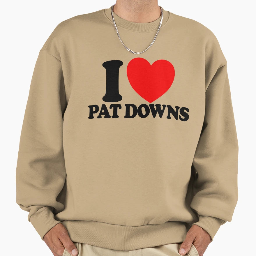 I Love Pat Downs Red Heart Funny Sweatshirt - Streetwear Style Unisex - T-Shirt, Sweatshirt, Hoodie