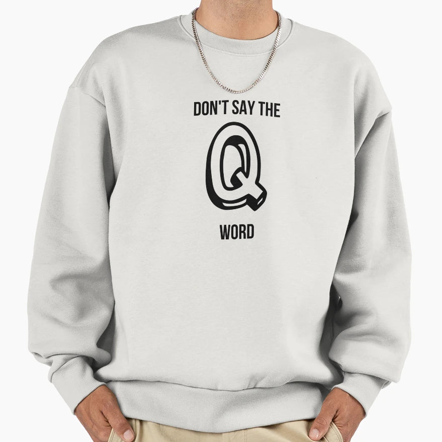 Dont Say Q Word Nurse Ems Paramedic Sweatshirt - Graphic Print Men Women - T-Shirt, Sweatshirt, Hoodie