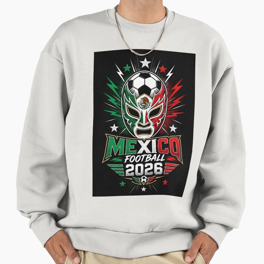 Mexico Wrestler And Soccer 2026 Sweatshirt - Streetwear Style Men Women - T-Shirt, Sweatshirt, Hoodie