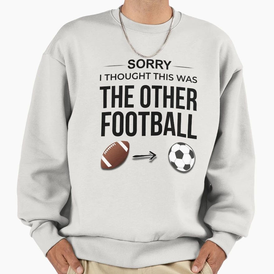 Sorry I Thought This Was Other Sweatshirt - Streetwear Style for Adults - T-Shirt, Sweatshirt, Hoodie