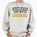 Sundays Are Supers Sweatshirt - Casual Everyday Wear Men Women - T-Shirt, Sweatshirt, Hoodie