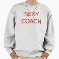 Sexy Coach Sweatshirt - Casual Everyday Wear Unisex - T-Shirt, Sweatshirt, Hoodie