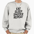 Eat Sleep Soccer Repeat Sweatshirt - Aesthetic Graphic Unisex - T-Shirt, Sweatshirt, Hoodie