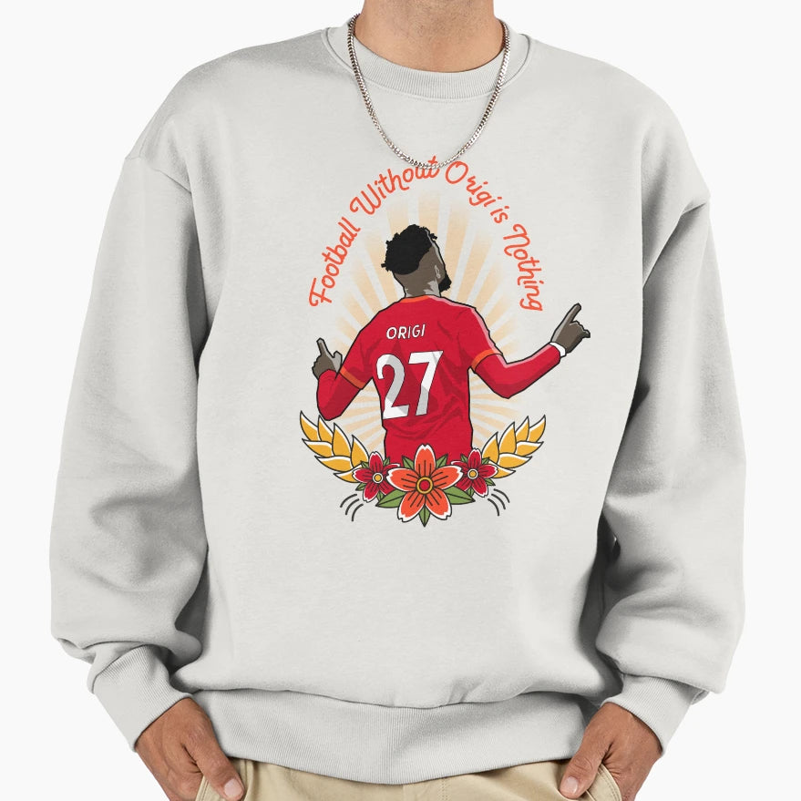 Football Without Origi Is Nothing Sweatshirt - Streetwear Style Unisex - T-Shirt, Sweatshirt, Hoodie