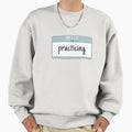 Hello Im Practicing Sweatshirt - Casual Everyday Wear for Adults - T-Shirt, Sweatshirt, Hoodie