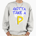 Gotta Take P Sweatshirt - Minimalist Print for Adults - T-Shirt, Sweatshirt, Hoodie