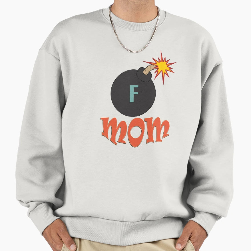 F Bomb Mom Sweatshirt - Aesthetic Graphic Men Women - T-Shirt, Sweatshirt, Hoodie