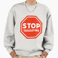 Stop Tailgating Sweatshirt - Casual Everyday Wear Unisex - T-Shirt, Sweatshirt, Hoodie