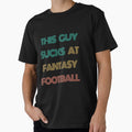 This Guy Sucks Fantasy Football Funny T-Shirt - Streetwear Style for Adults - T-Shirt, Sweatshirt, Hoodie