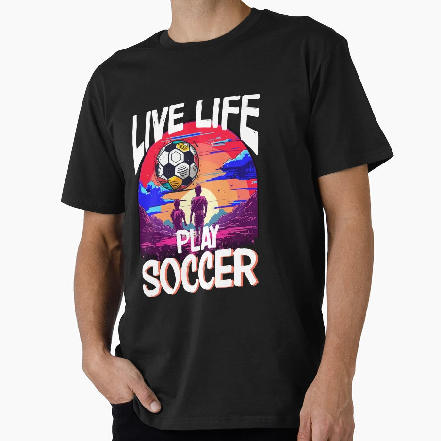 Live Life Play Soccer Football Player T-Shirt - Unique Graphic Unisex - T-Shirt, Sweatshirt, Hoodie