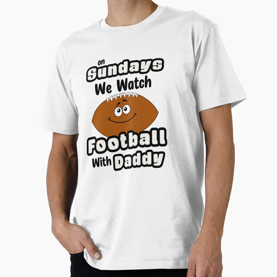 Sundays We Watch Football Daddy T-Shirt - Streetwear Style Men Women - T-Shirt, Sweatshirt, Hoodie