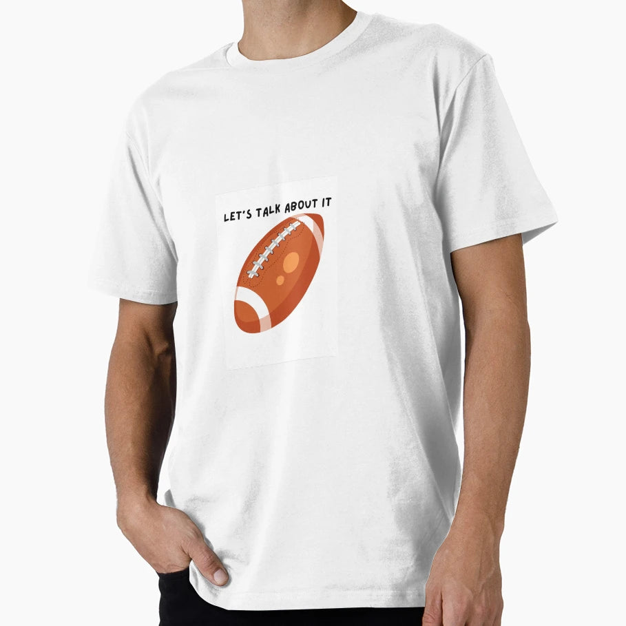 Lets Talk About It Football T-Shirt - Custom Art Print Men Women - T-Shirt, Sweatshirt, Hoodie