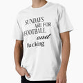 Sundays Are Football And Fucking Funny T-Shirt - Novelty Apparel Unisex - T-Shirt, Sweatshirt, Hoodie