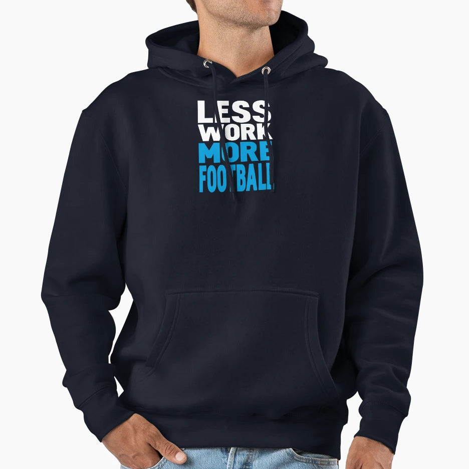 Less Work More Football Hoodie - Casual Everyday Wear Unisex - T-Shirt, Sweatshirt, Hoodie