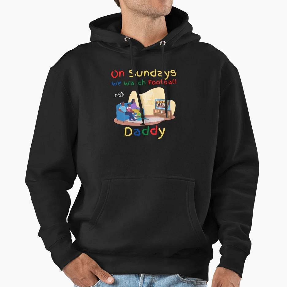 Sundays We Watch Football Daddy Hoodie - Novelty Apparel Men Women - T-Shirt, Sweatshirt, Hoodie