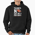 Theres No Crying Football Football Player Hoodie - Unique Graphic Unisex - T-Shirt, Sweatshirt, Hoodie