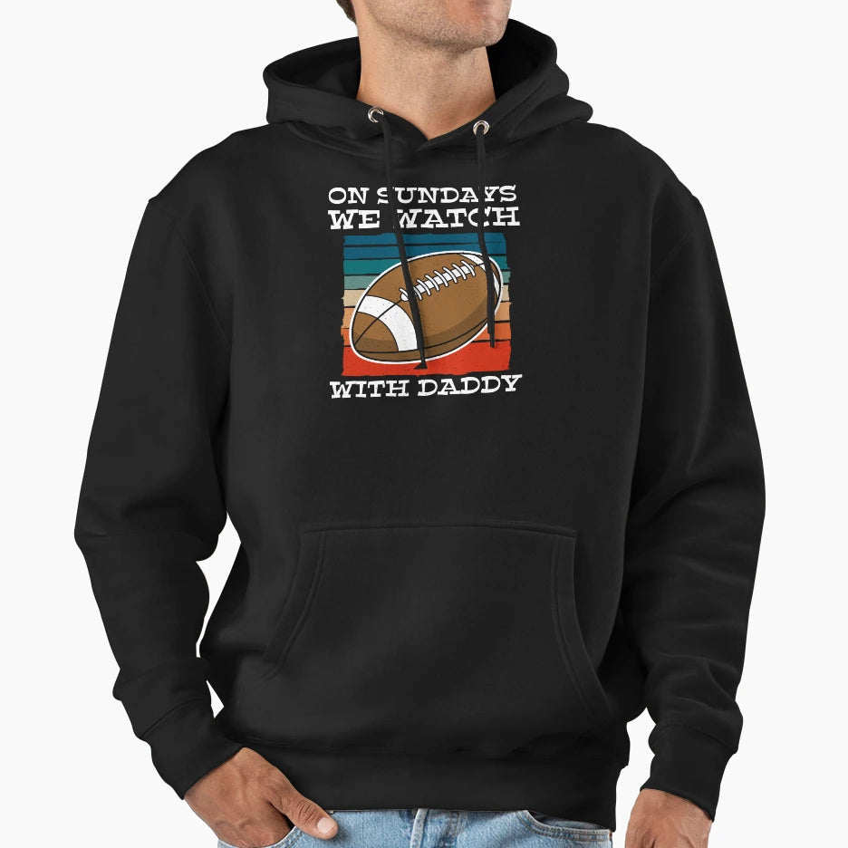 Sundays We Watch Football Daddy T-Shirt - Streetwear Style for Adults - T-Shirt, Sweatshirt, Hoodie