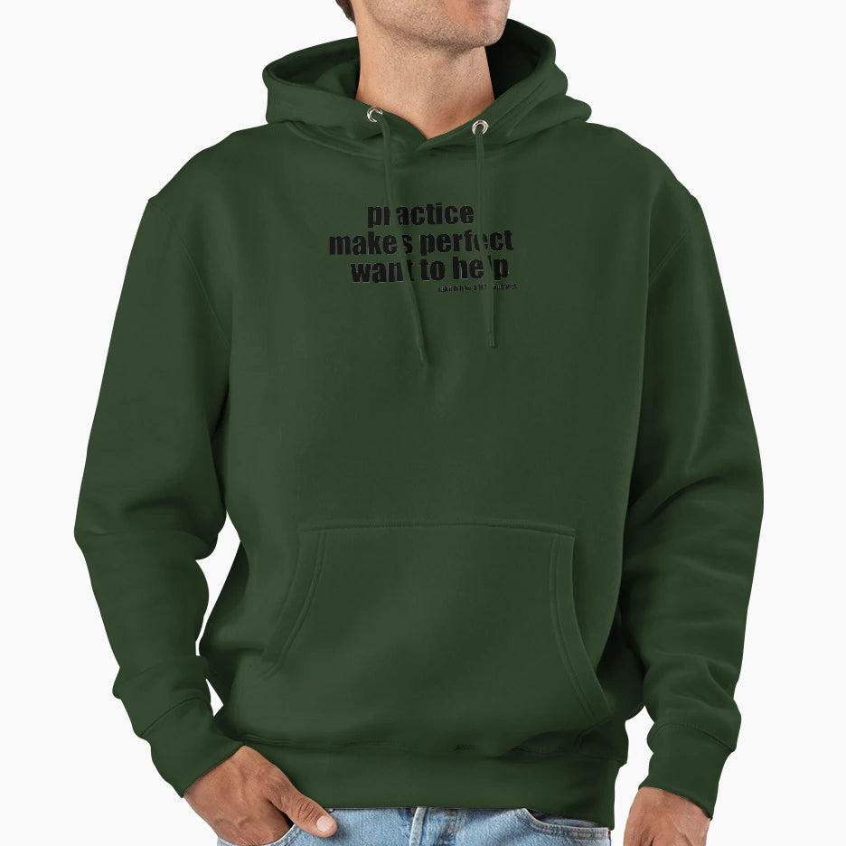 Practice Makes Want To Help Hoodie - Casual Everyday Wear Unisex - T-Shirt, Sweatshirt, Hoodie