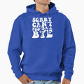 Sorry Cant Football Bye Hoodie - Unique Graphic Unisex - T-Shirt, Sweatshirt, Hoodie