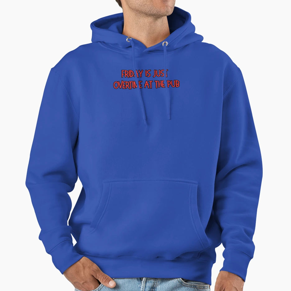 Friday Is Just Overtime Pub Hoodie - Casual Everyday Wear Unisex - T-Shirt, Sweatshirt, Hoodie