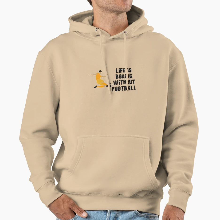 Life Is Boring Without Football Hoodie - Novelty Apparel Men Women - T-Shirt, Sweatshirt, Hoodie