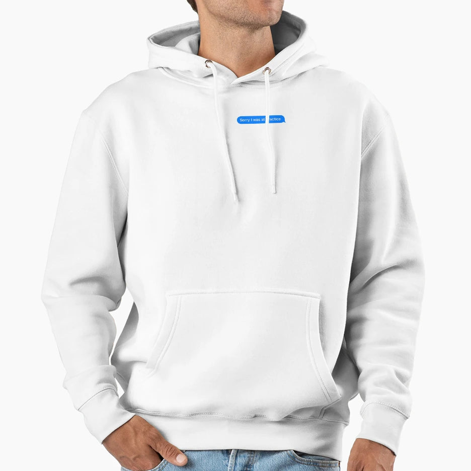 Sorry I Was Practice Hoodie - Custom Art Print Unisex - T-Shirt, Sweatshirt, Hoodie