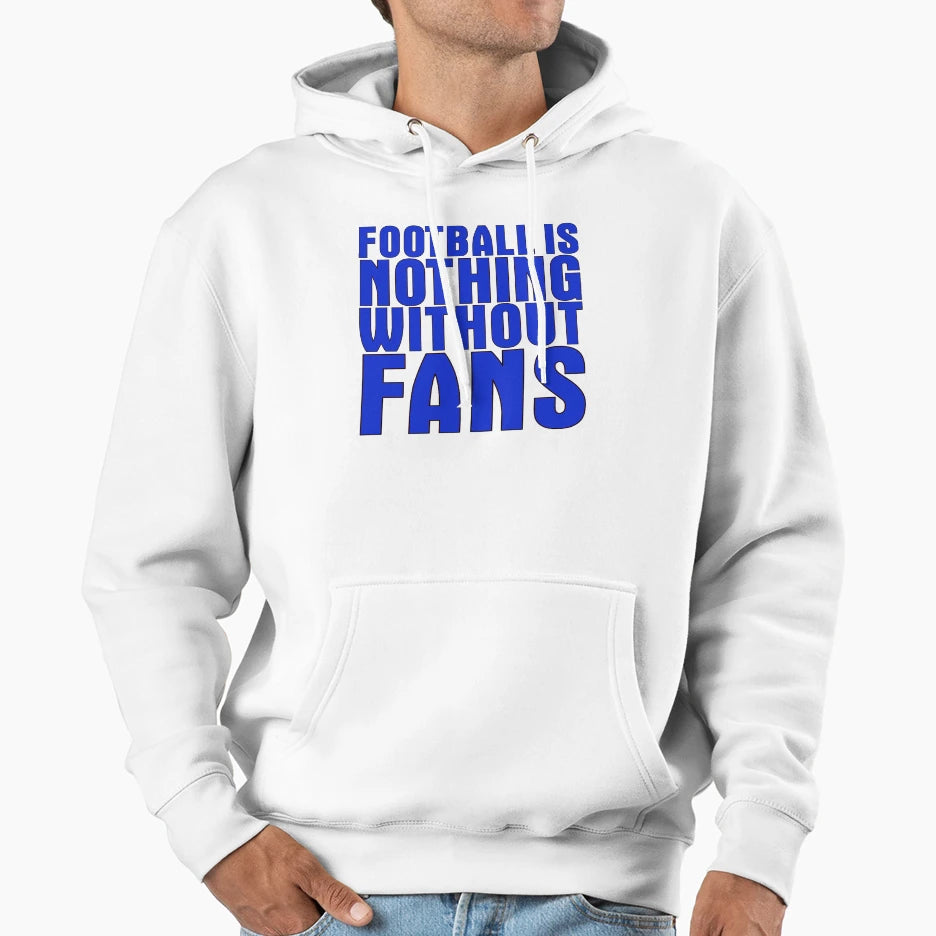 Football Is Nothing Without Fans Blue Hoodie - Custom Art Print Unisex - T-Shirt, Sweatshirt, Hoodie