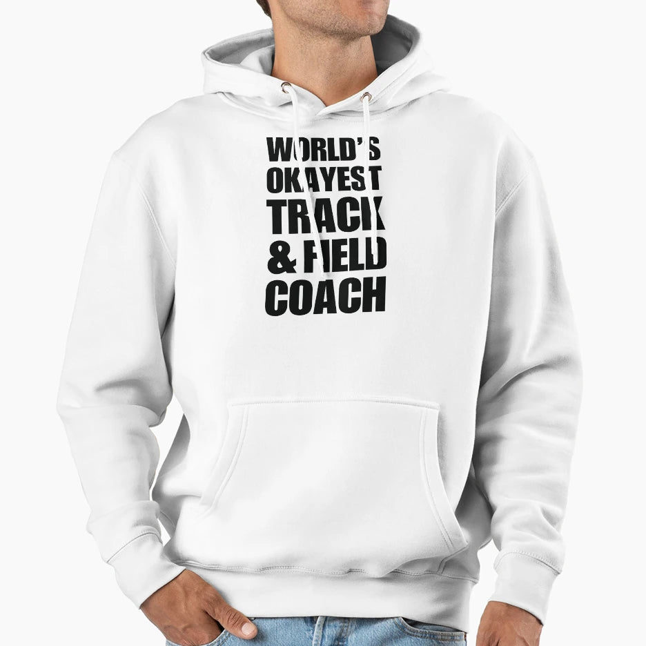 Worlds Okayest Track Field Coach Coffee Hoodie - Custom Art Print Unisex - T-Shirt, Sweatshirt, Hoodie