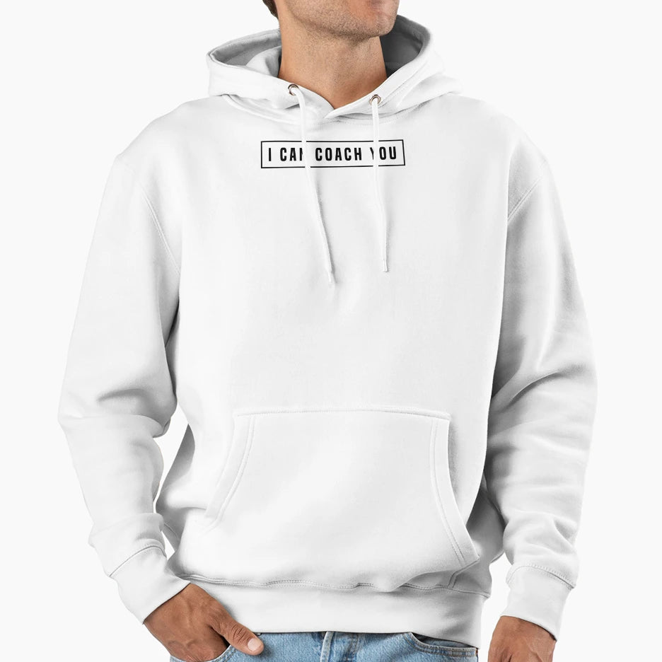 I Can Coach You Hoodie - Trendy Graphic Men Women - T-Shirt, Sweatshirt, Hoodie