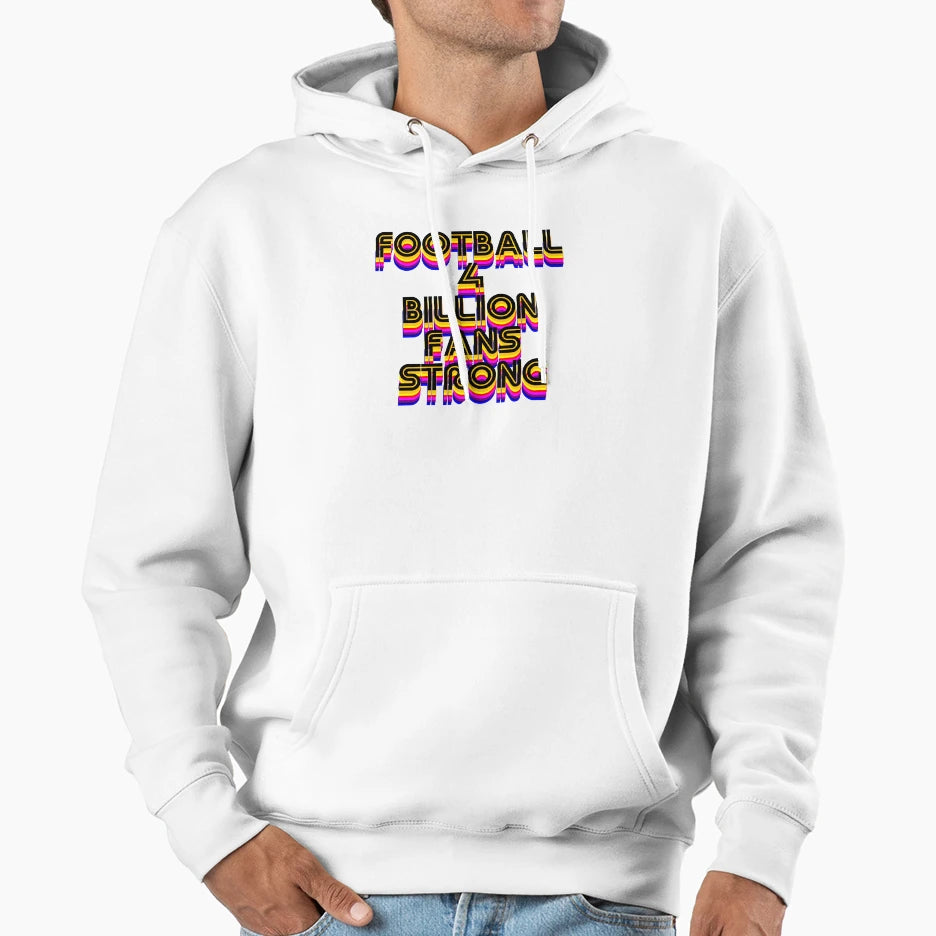 Football 4 Billion Fans Strong Hoodie - Unique Graphic Men Women - T-Shirt, Sweatshirt, Hoodie