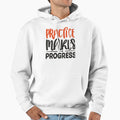 Practice Makes Progress Way To Being Hoodie - Aesthetic Graphic Men Women - T-Shirt, Sweatshirt, Hoodie