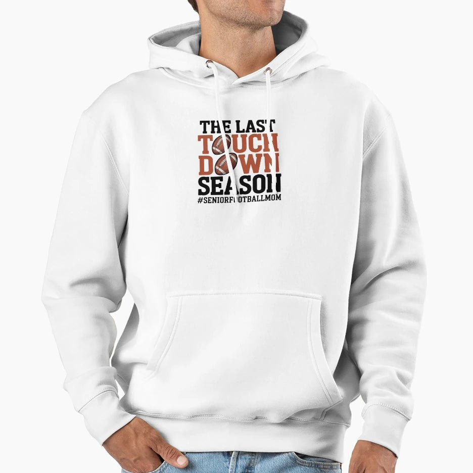Last Touchdown Season Senior Hoodie - Casual Everyday Wear Men Women - T-Shirt, Sweatshirt, Hoodie