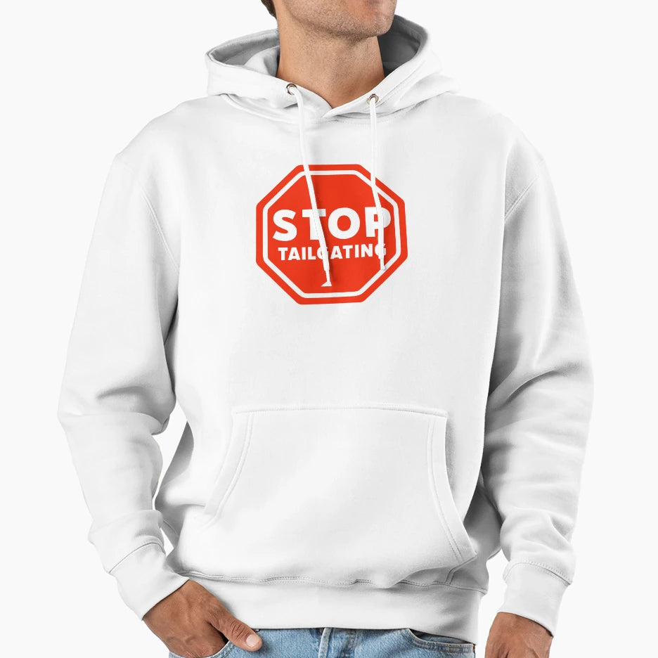 Stop Tailgating Hoodie - Minimalist Print Men Women - T-Shirt, Sweatshirt, Hoodie