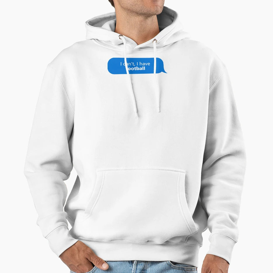 I Have Football Hoodie - Streetwear Style Men Women - T-Shirt, Sweatshirt, Hoodie