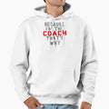 Funny Coach Product Because Im Thats Why Hoodie - Minimalist Print Unisex - T-Shirt, Sweatshirt, Hoodie