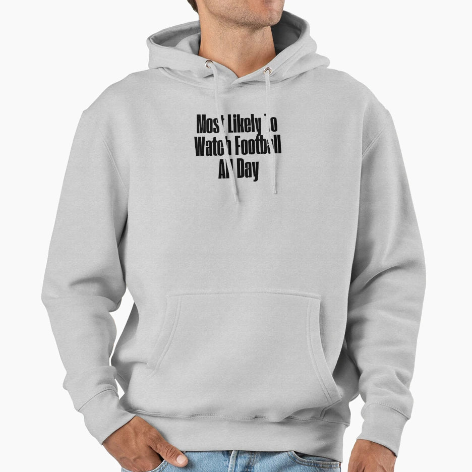 Most Likely To Watch Football All Day Hoodie - Aesthetic Graphic Unisex - T-Shirt, Sweatshirt, Hoodie