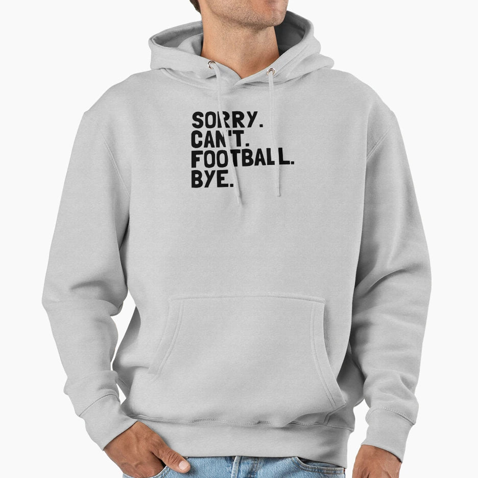 Sorry Cant Football Bye Funny Hoodie - Aesthetic Graphic for Adults - T-Shirt, Sweatshirt, Hoodie