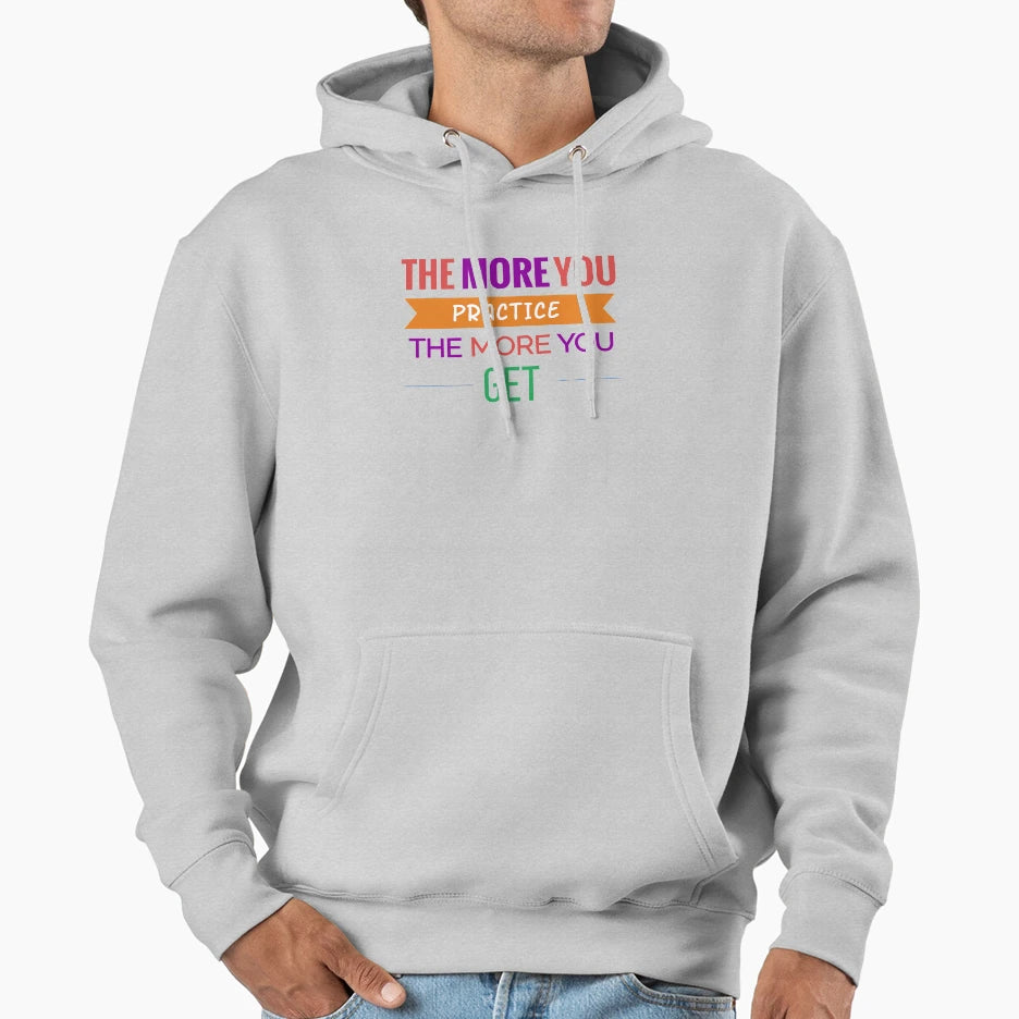 More You Practice More You Get Hoodie - Custom Art Print Men Women - T-Shirt, Sweatshirt, Hoodie