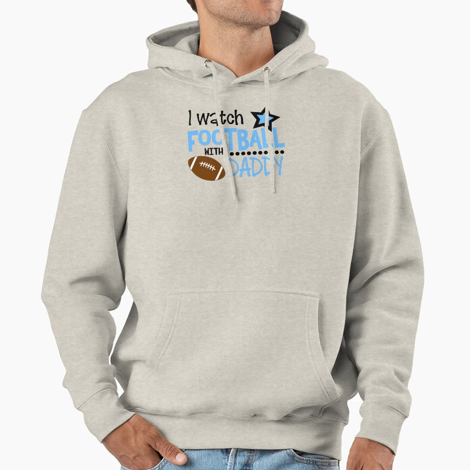 I Watch Football Daddy Hoodie - Casual Everyday Wear Unisex - T-Shirt, Sweatshirt, Hoodie