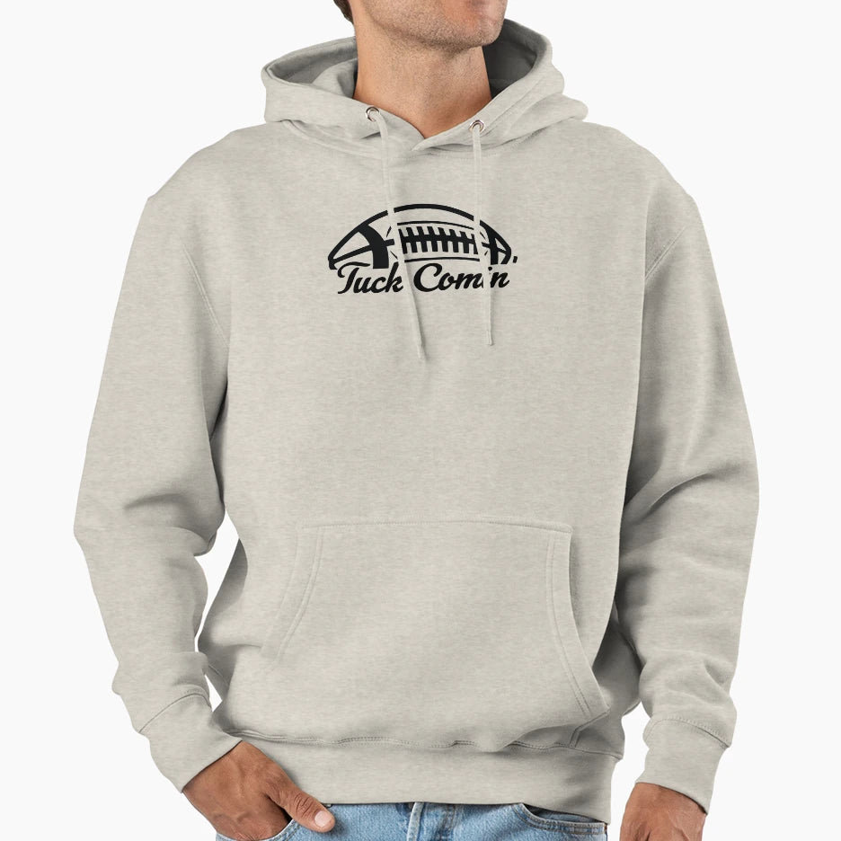 Tuck Comin American Football Fans Hoodie - Casual Everyday Wear Men Women - T-Shirt, Sweatshirt, Hoodie
