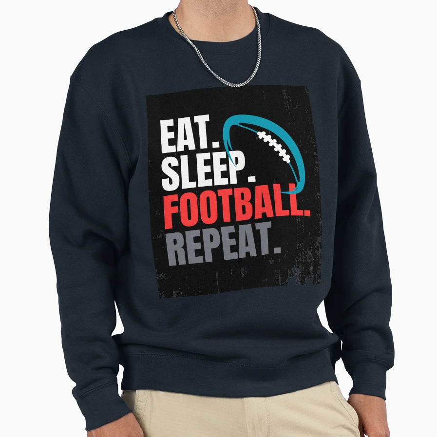 Eat Sleep Football Repeat Sweatshirt - Streetwear Style Unisex - T-Shirt, Sweatshirt, Hoodie