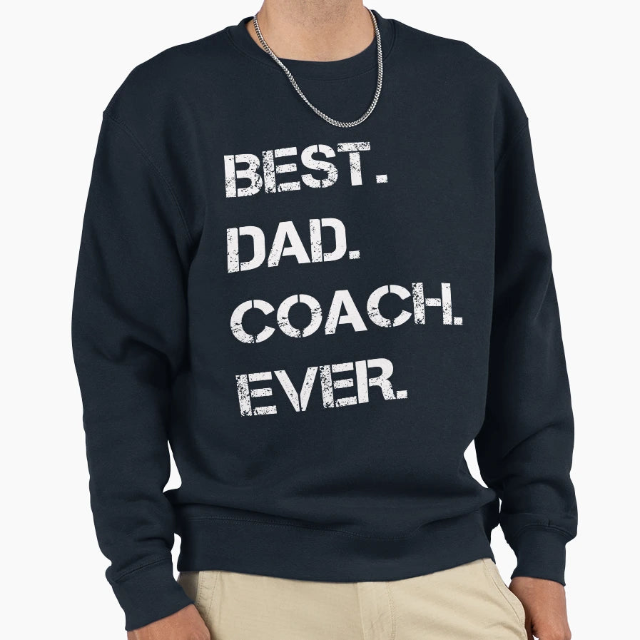 Best Dad Coach Ever Sweatshirt - Minimalist Print for Adults - T-Shirt, Sweatshirt, Hoodie