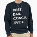 Best Dad Coach Ever Sweatshirt - Minimalist Print for Adults - T-Shirt, Sweatshirt, Hoodie