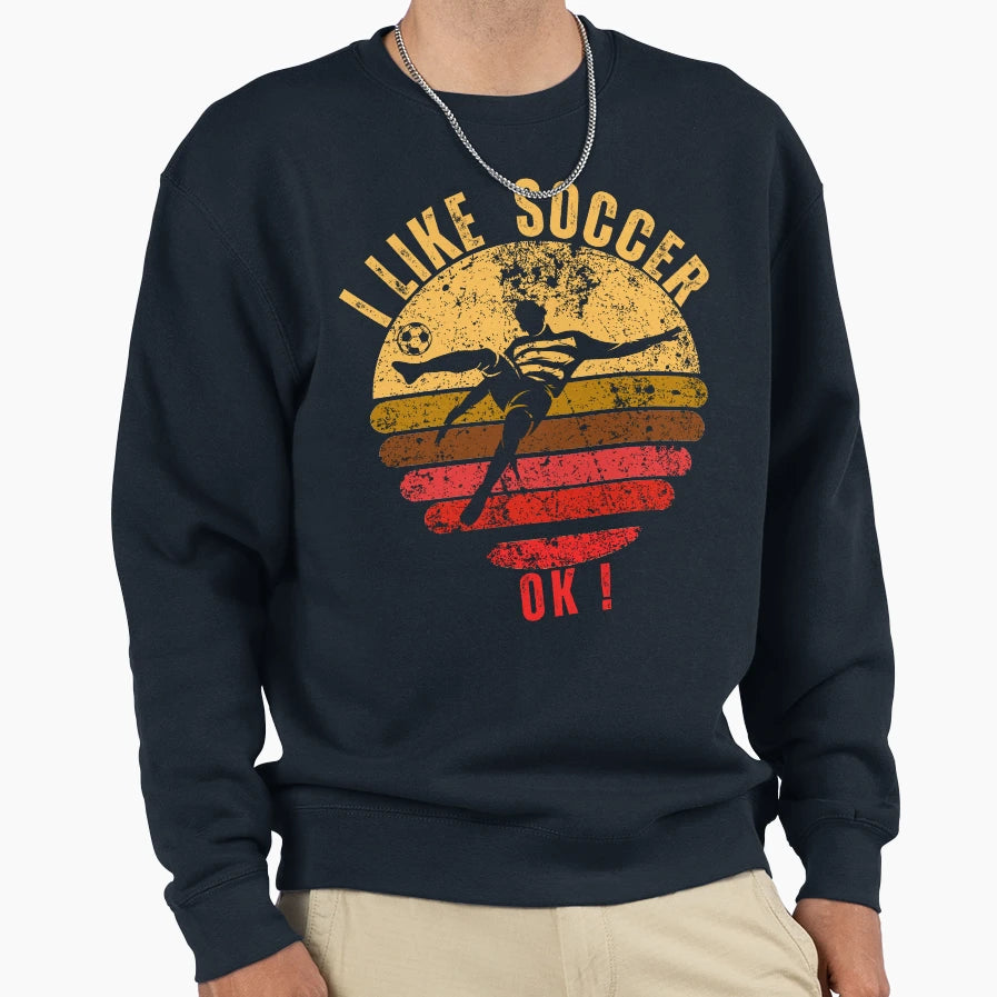 I Like Soccer Ok Gifts Soccer Fans Sweatshirt - Minimalist Print Men Women - T-Shirt, Sweatshirt, Hoodie