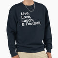 Live Love Laugh And Football Sweatshirt - Casual Everyday Wear for Adults - T-Shirt, Sweatshirt, Hoodie