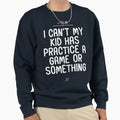 Womens Mom I Cant My Has Practice Sweatshirt - Streetwear Style Unisex - T-Shirt, Sweatshirt, Hoodie