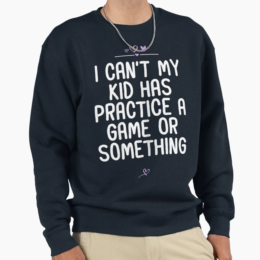 Womens Mom I Cant My Has Practice Sweatshirt - Streetwear Style Unisex - T-Shirt, Sweatshirt, Hoodie